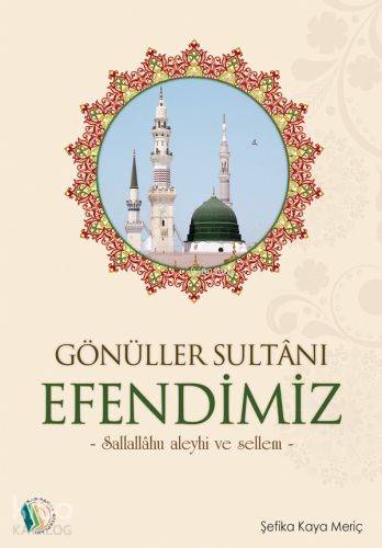 Gönüller Sultanı Efendimiz (s.a.v.)