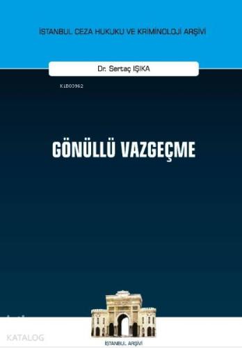 Gönüllü Vazgeçme İstanbul Ceza Hukuku ve Kriminoloji Arşivi Yayın No: 34