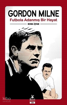 Gordon Milne - Futbola Adanmış Bir Hayat