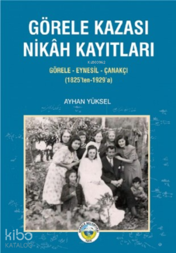 Görele Kazası Nikah Kayıtları ;Görele-Eynesil-Çanakçı (1825’ten-1929’a)