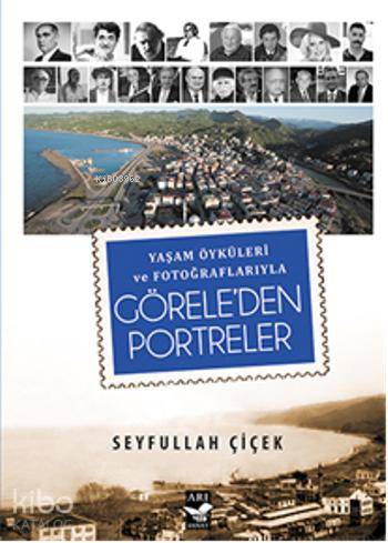 Görele'den Portreler; Yaşam Öyküleri ve Fotoğraflarıyla