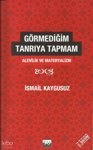 Görmediğim Tanrıya Tapmam; Alevilik ve Materyalizm