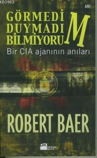 Görmedim, Duymadım, Bilmiyorum; Bir Cıa Ajanının Anıları - Kitapiks.co