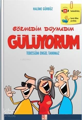 Görmedim Duymadım Gülüyorum; Tebessüm Engel Tanımaz