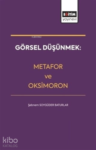 Görsel Düşünmek: Metafor ve Oksimoron - Kitapiks.com