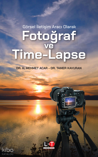 Görsel İletişim Aracı Olarak Fotoğraf ve Time-Lapse