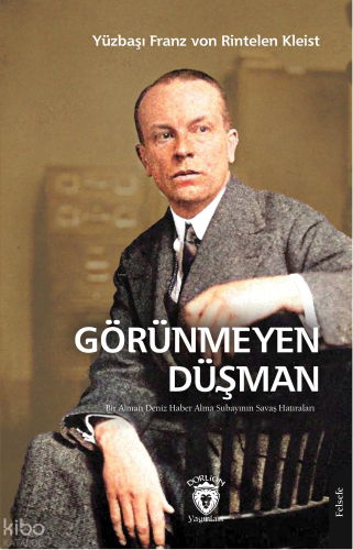 Görünmeyen Düşman;Bir Alman Deniz Haber Alma Subayının Savaş Hatıraları