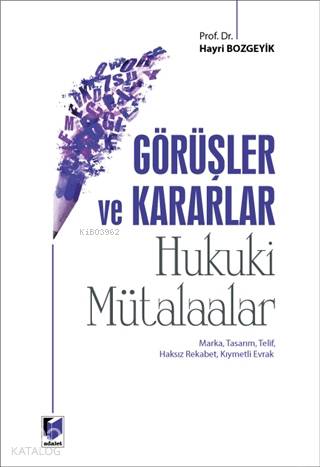 Görüşler ve Kararlar - Hukuki Mütalaalar; Marka, Tasarım, Telif, Haksız Rekabet, Kıymetli Evrak