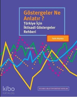 Göstergeler Ne Anlatır?; Türkiye İçin İktisadi Göstergeler Rehberi