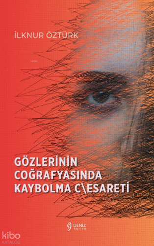 Gözlerinin Coğrafyasında  Kaybolma C\esareti