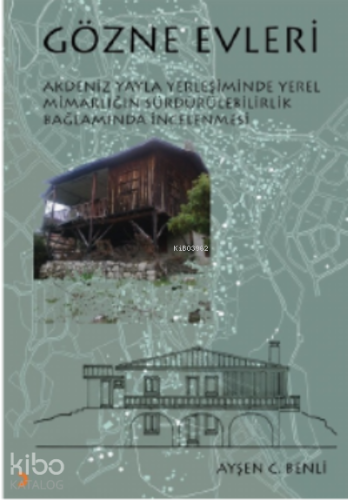 Gözne Evleri;Akdeniz yayla yerleşiminde yerel mimarlığın sürdürülebili