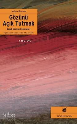 Gözünü Açık Tutmak; Sanat Üzerine Denemeler