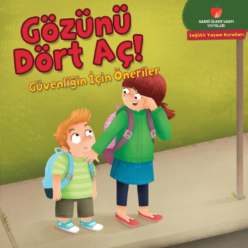 Gözünü Dört Aç! - Güvenliğin İçin Öneriler;Sağlıklı Yaşam Kuralları Serisi