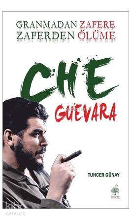 Granmadan Zafere Zaferden Ölüme Che Guevara