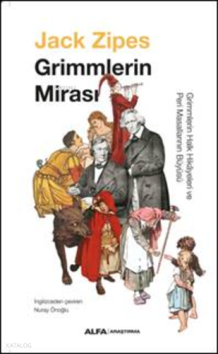 Grimmlerin  Mirası;Grimmlerin Halk Hikâyeleri ve Peri Masallarının Büyüsü