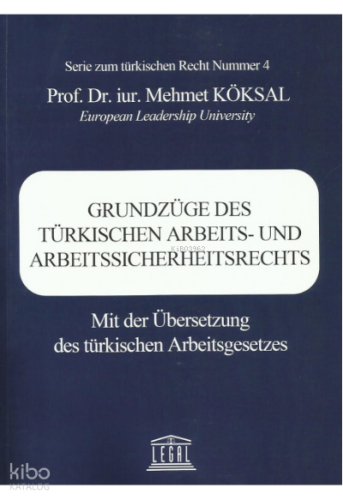 Grundzüge Des Türkıschen Arbeıts- Und Arbeıtssıcherheıtsrechts Mit Der Übersetzung Des Türkischen Arbeitsgesetzes