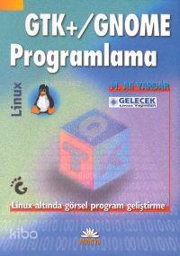 GTK+/Gnome Programlama; Linux Altında Görsel Program Geliştirme - Kita