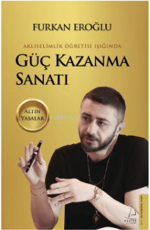 Güç Kazanma Sanatı;Akliselimlik Öğretisi Işığında - Altın Yasalar