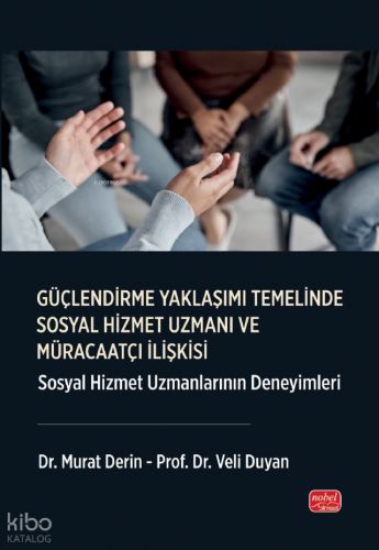 Güçlendirme Yaklaşımı Temelinde Sosyal Hizmet Uzmanı ve Müracaatçı İlişkisi;Sosyal Hizmet Uzmanlarının Deneyimleri