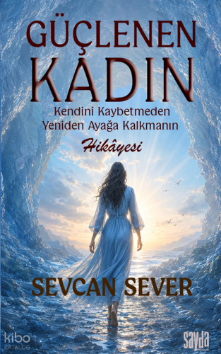 Güçlenen Kadın;Kendini Kaybetmeden Yeniden Ayağa Kalmanın Hikâyesi