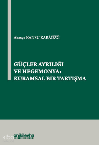 Güçler Ayrılığı ve Hegemonya: Kuramsal Bir Tartışma