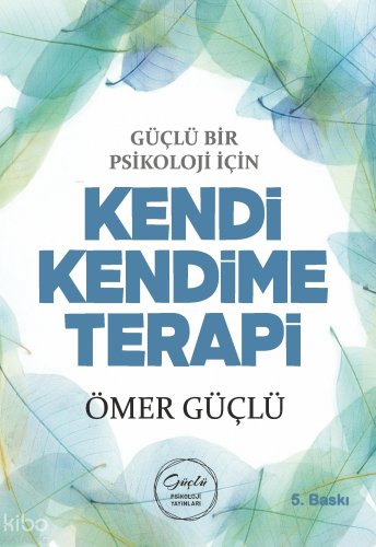 Güçlü Bir Psikoloji İçin Kendi Kendime Terapi