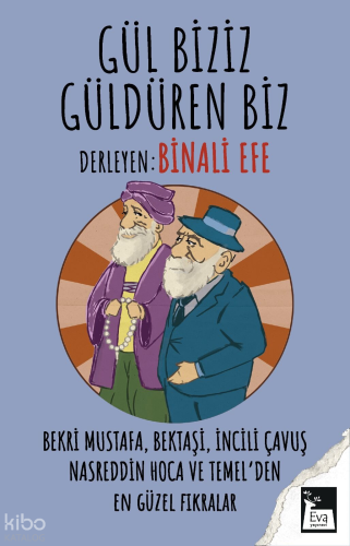 Gül Biziz Güldüren Biz;Bekri Mustafa, Bektaşi, İncili Çavuş Nasreddin 