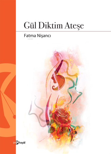 Gül Diktim Ateşe - Kitapiks.com