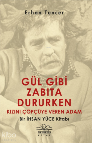 Gül Gibi Zabıta Dururken Kızını Çöpçüye Veren Adam; Bir İhsan Yüce Kitabı