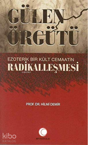 Gülen Örgütü Ezoterik Bir Kült Cemaatin Radikalleşmesi