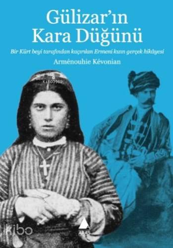 Gülizar'ın Kara Düğünü; Bir Kürt Beyi Tarafından Kaçırılan Ermeni Kızı