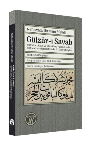 Gülzâr-ı Savab;Hattatlar, Kâğıt ve Mürekkep Yapım Usulleri, Hat Malzemeleri Hakkında En Doğru Bilgiler Hat Örnekleriyle, Yazı ve Kitap Sanatlarına Dair Resimlerle