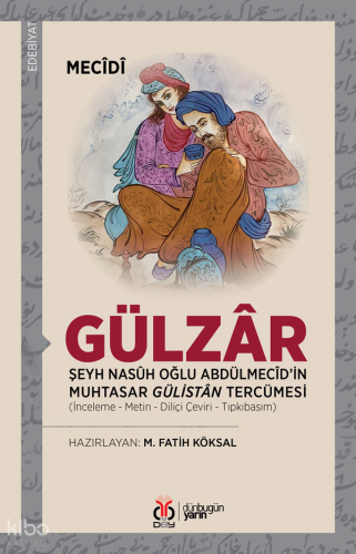 Gülzâr;Şeyh Nasûh Oğlu Abdulmecid'in Muhtasar Gülistan Tercümesi