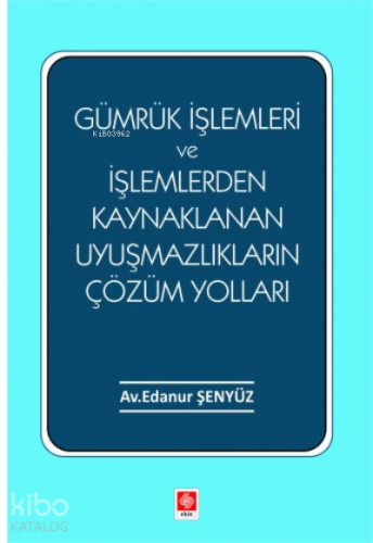 Gümrük İşlemleri ve İşlemlerden Kaynaklanan Uyuşmazlıkların Çözüm Yolları