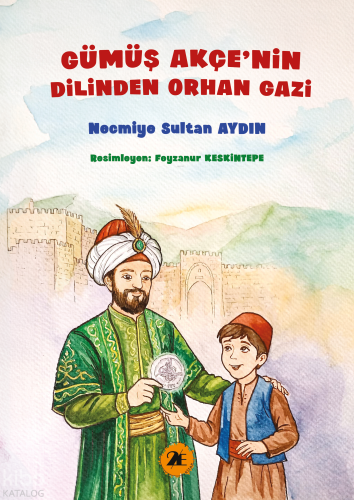 Gümüş Akçe'nin Dilinden Orhan Gazi