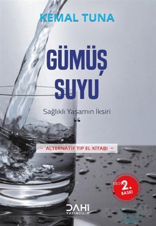 Gümüş Suyu; Sağlıklı Yaşamın İksiri - Kitapiks.com