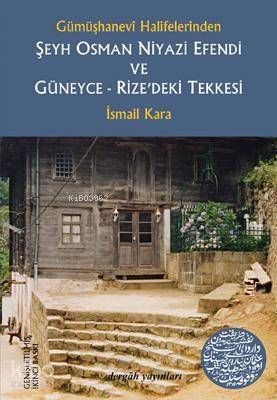 Gümüşhanevi Halifelerinden Şeyh Osman Niyazi Efendi ve Güneyce - Rize'