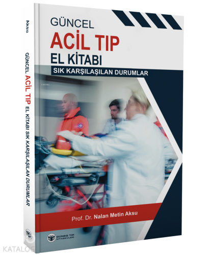 Güncel Acil Tıp El Kitabı (Sık Karşılaşılan Durumlar) - Kitapiks.com
