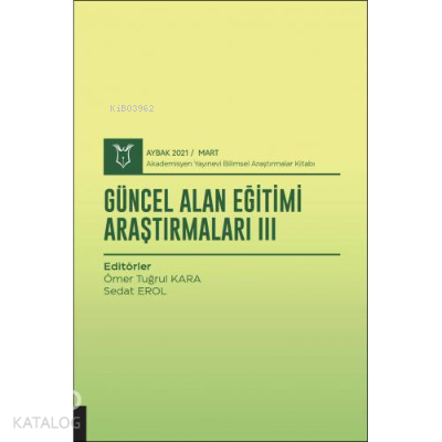 Güncel Alan Eğitimi Araştırmaları III ; ( AYBAK 2021 Mart )