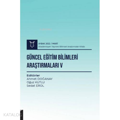 Güncel Eğitim Bilimleri Araştırmaları V;( AYBAK 2022 Mart )