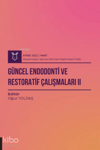 Güncel Endodonti ve Restoratif Çalışmaları II ( Aybak 2022 Mart )