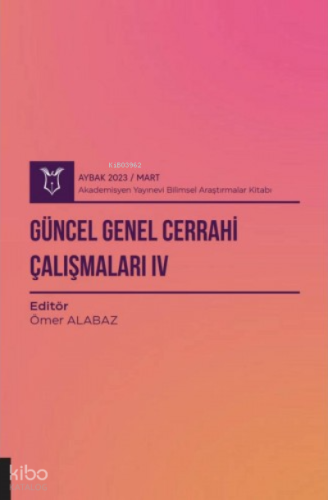 Güncel Genel Cerrahi Çalışmaları IV ( Aybak 2023 Mart )
