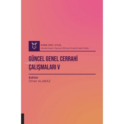 Güncel Genel Cerrahi Çalışmaları V ( Aybak 2023 Eylül ) - Kitapiks.com