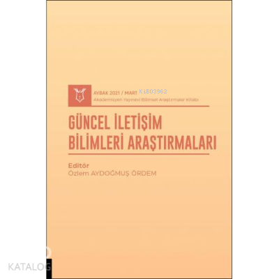 Güncel İletişim Bilimleri Araştırmaları ;( AYBAK 2021 Mart )