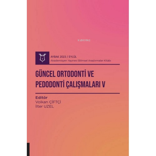 Güncel Ortodonti ve Pedodonti Çalışmaları V ( Aybak 2023 Eylül )