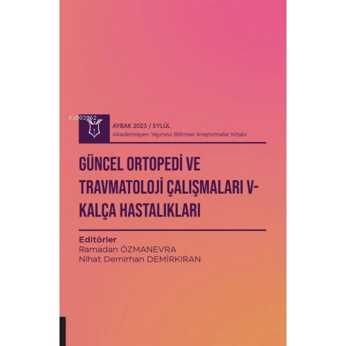 Güncel Ortopedi ve Travmatoloji Çalışmaları V - Kalça Hastalıkları ( A