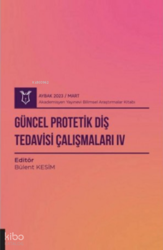 Güncel Protetik Diş Tedavisi Çalışmaları IV ( Aybak 2023 Mart )