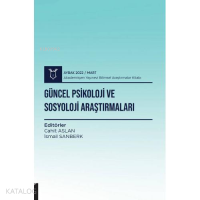 Güncel Psikoloji ve Sosyoloji Araştırmaları ; ( AYBAK 2022 Mart )