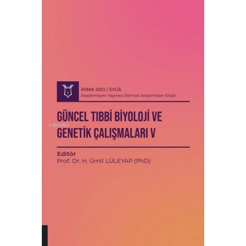 Güncel Tıbbi Biyoloji ve Genetik Çalışmaları V ( Aybak 2023 Eylül ) - 