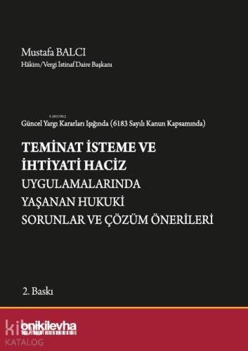 Güncel Yargı Kararları Işığında (6183 Sayılı Kanun Kapsamında) Teminat İsteme ve İhtiyati Haciz; Uygulamalarında Yaşanan Hukuki Sorunlar ve Çözüm Önerileri